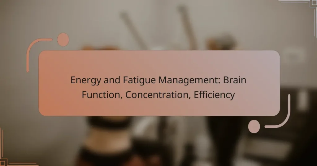 Energy and Fatigue Management: Brain Function, Concentration, Efficiency