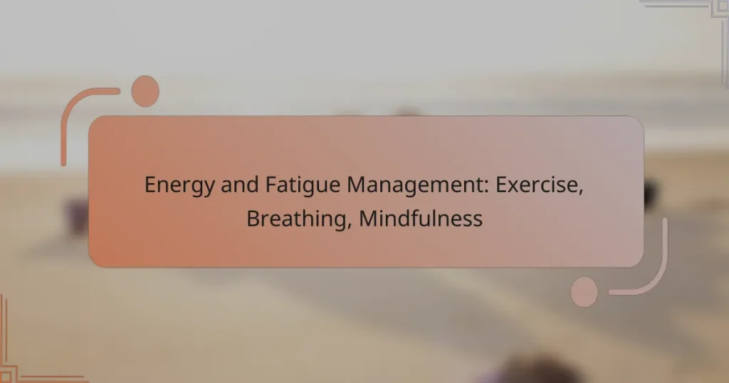 Energy and Fatigue Management: Exercise, Breathing, Mindfulness