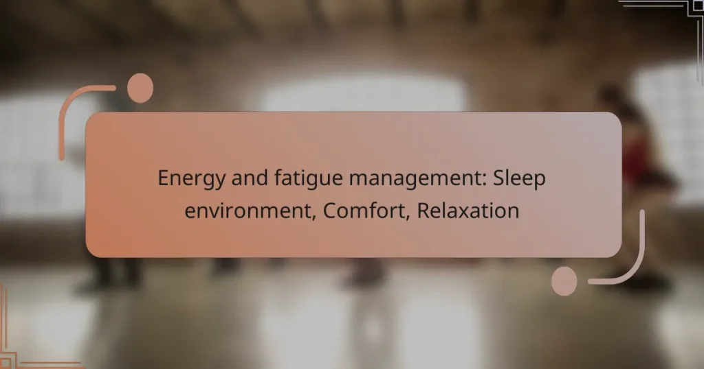 Energy and fatigue management: Sleep environment, Comfort, Relaxation