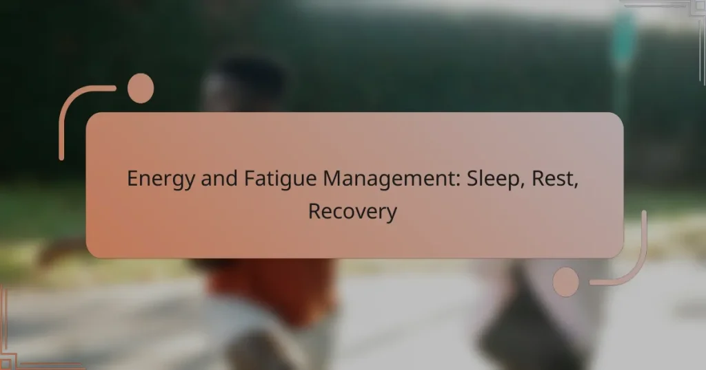 Energy and Fatigue Management: Sleep, Rest, Recovery