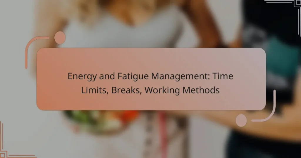 Energy and Fatigue Management: Time Limits, Breaks, Working Methods