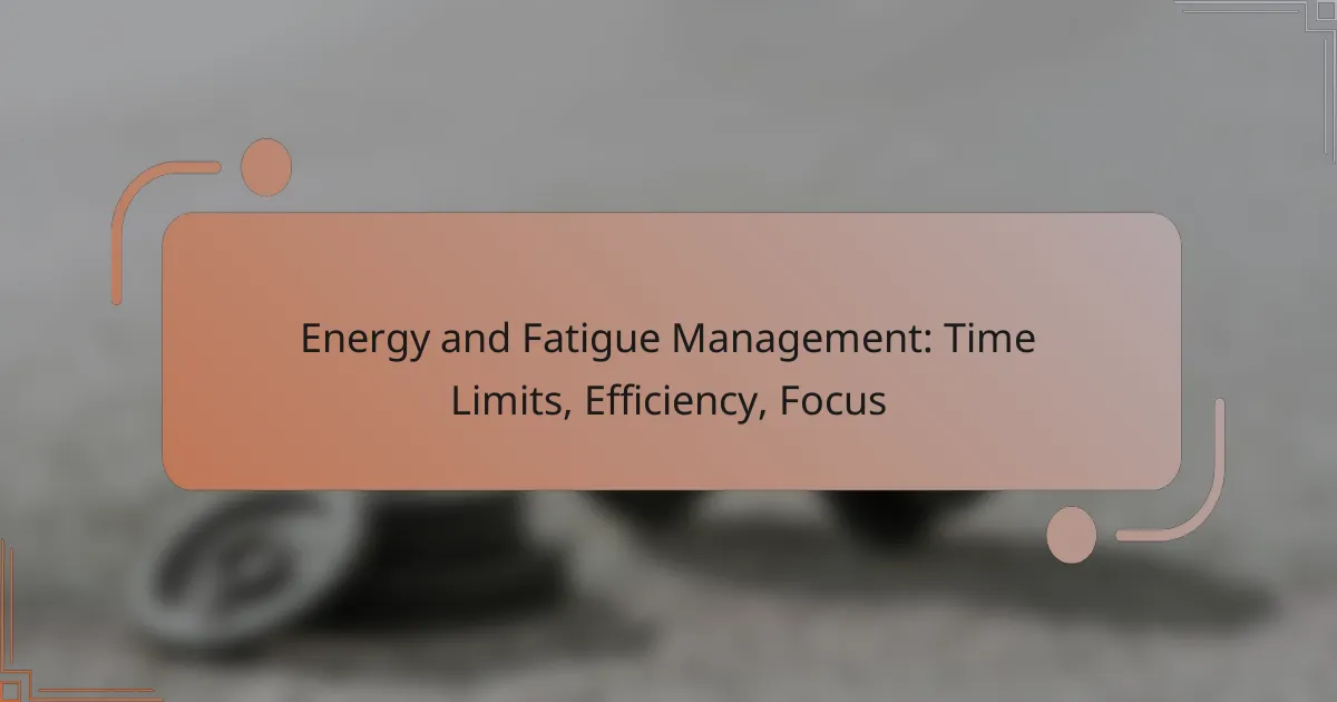 Energy and Fatigue Management: Time Limits, Efficiency, Focus