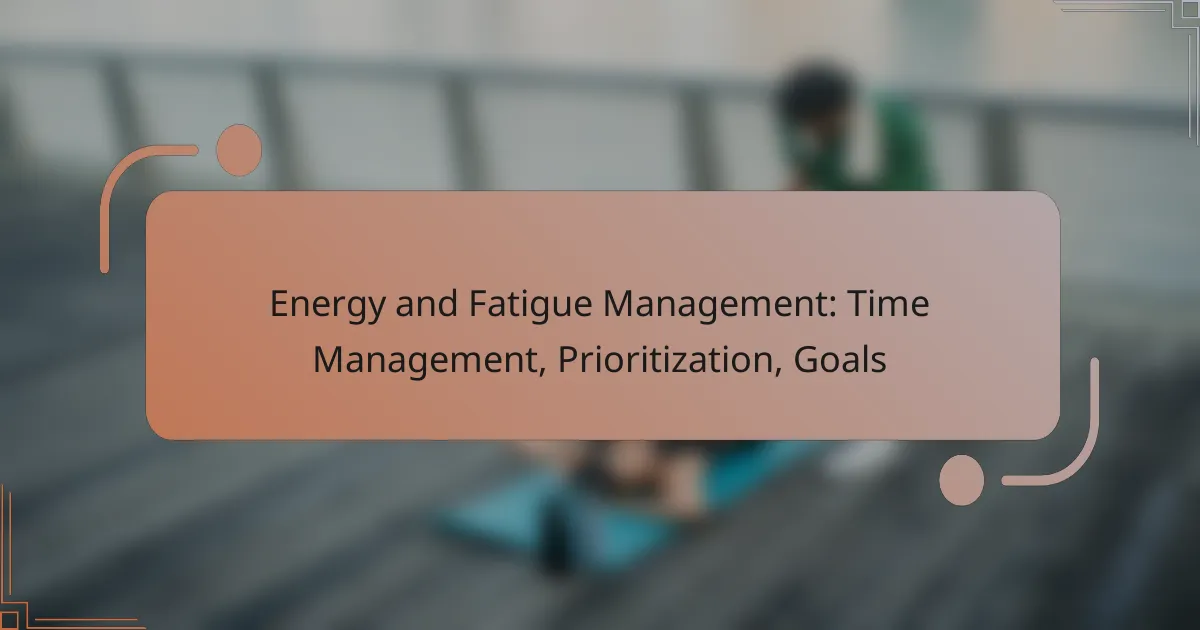 Energy and Fatigue Management: Time Management, Prioritization, Goals