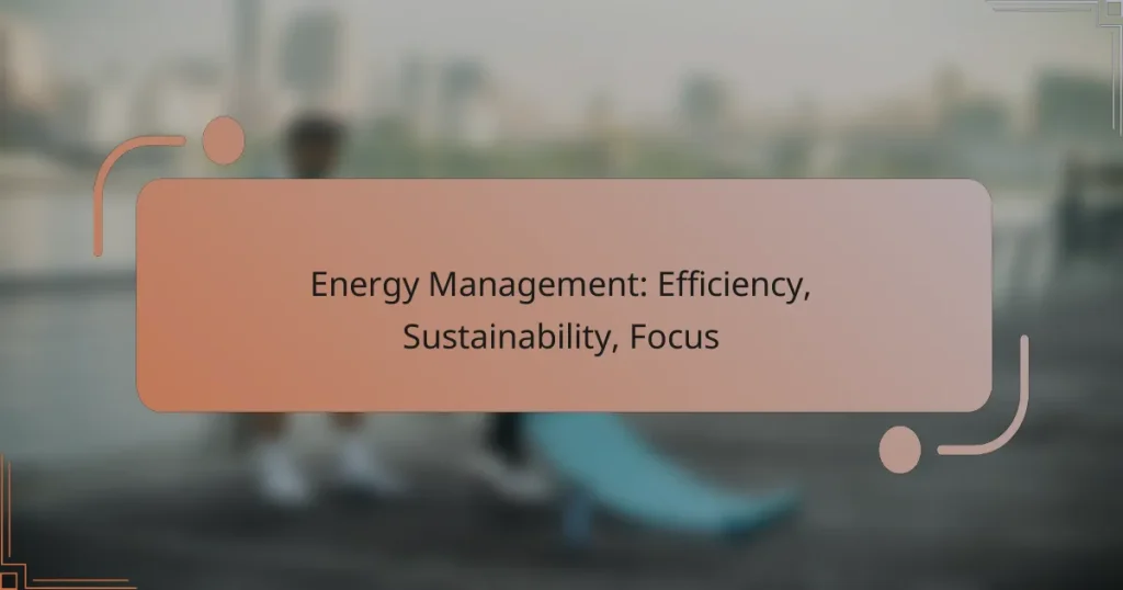 Energy Management: Efficiency, Sustainability, Focus