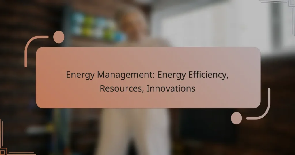 Energy Management: Energy Efficiency, Resources, Innovations