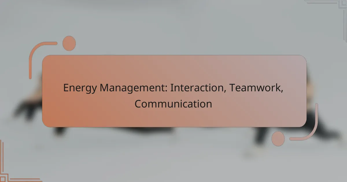 Energy Management: Interaction, Teamwork, Communication