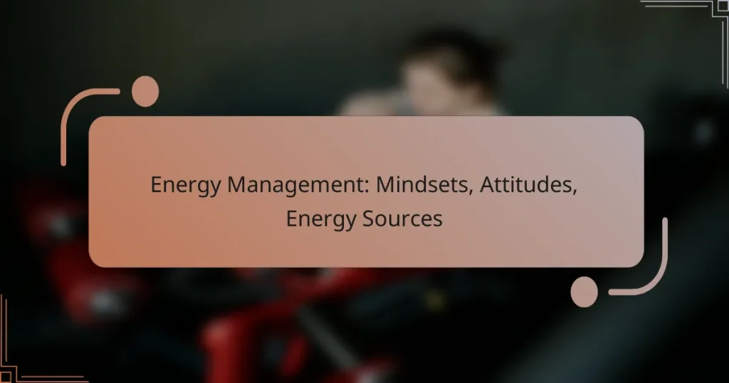 Energy Management: Mindsets, Attitudes, Energy Sources