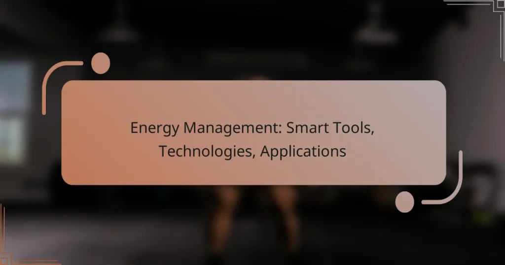 Energy Management: Smart Tools, Technologies, Applications