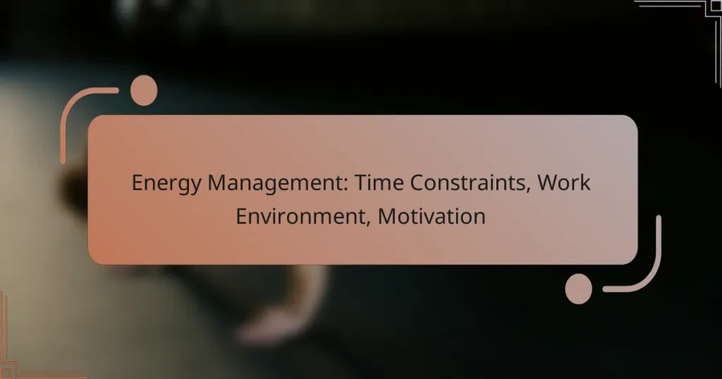 Energy Management: Time Constraints, Work Environment, Motivation
