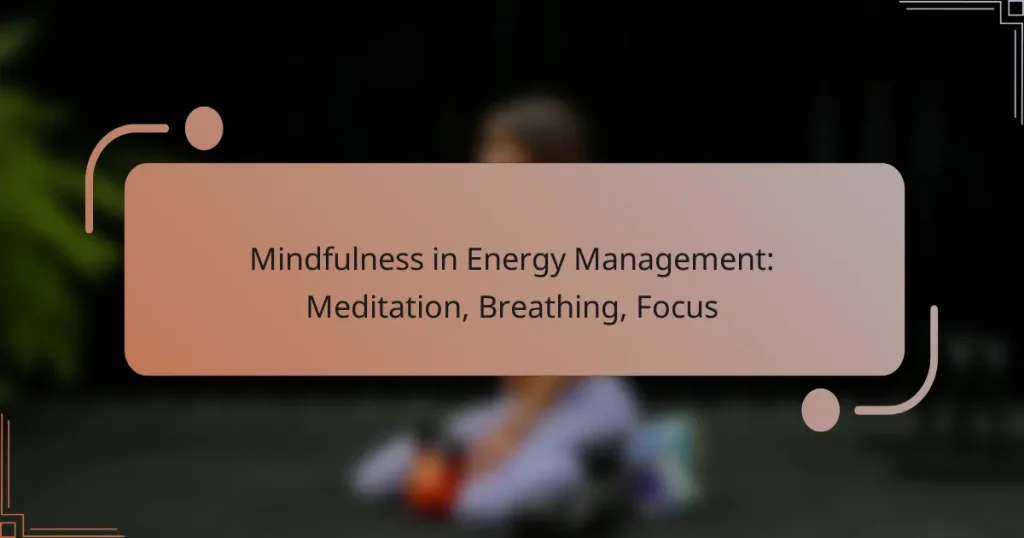 Mindfulness in Energy Management: Meditation, Breathing, Focus