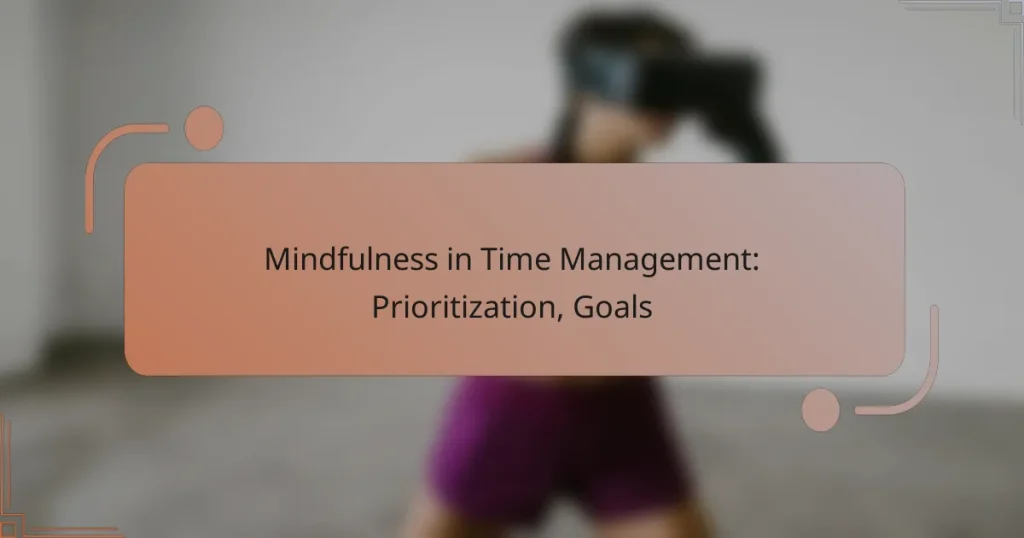 Mindfulness in Time Management: Prioritization, Goals