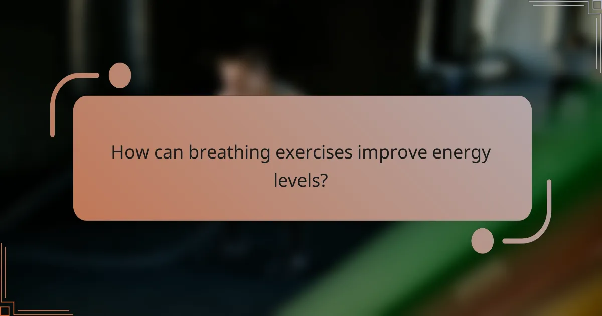 How can breathing exercises improve energy levels?
