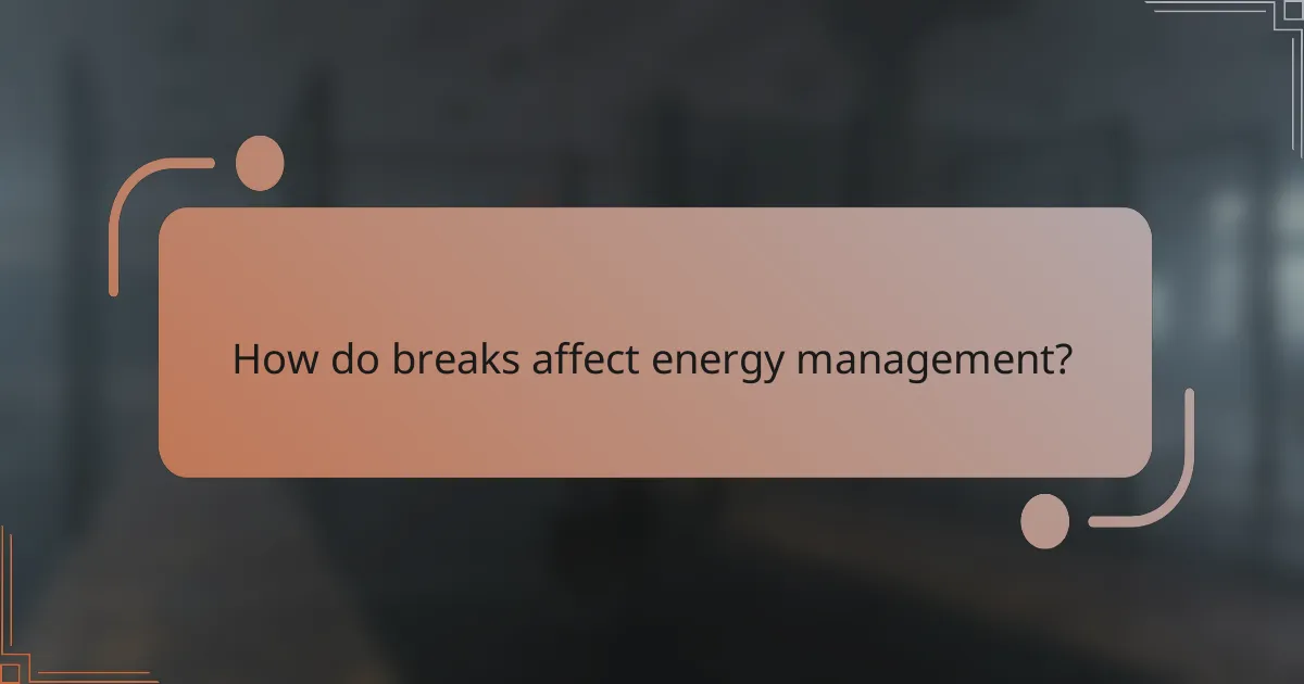 How do breaks affect energy management?