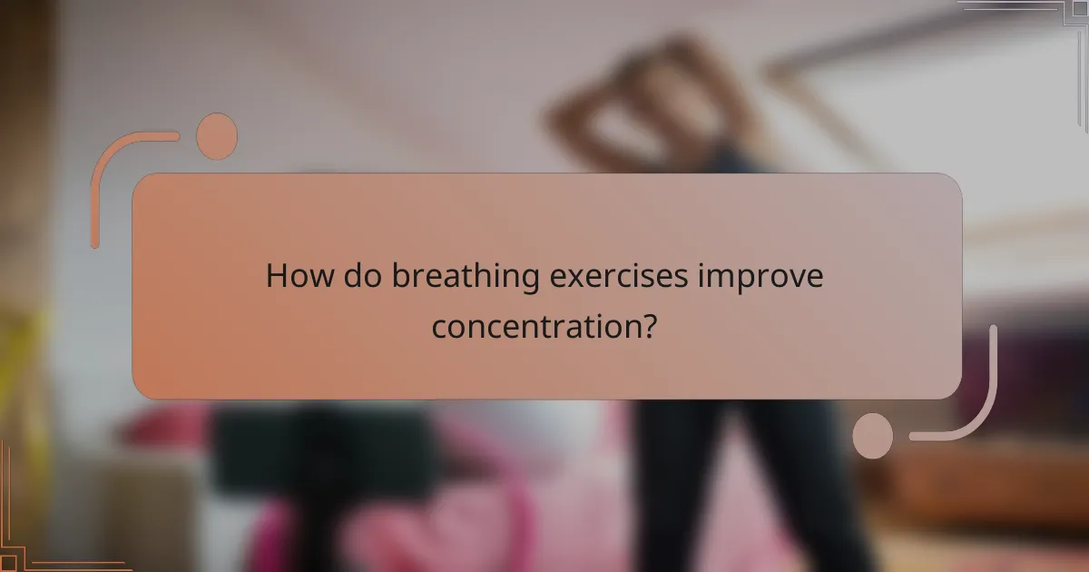 How do breathing exercises improve concentration?