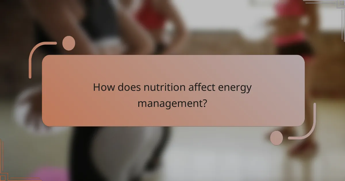 How does nutrition affect energy management?