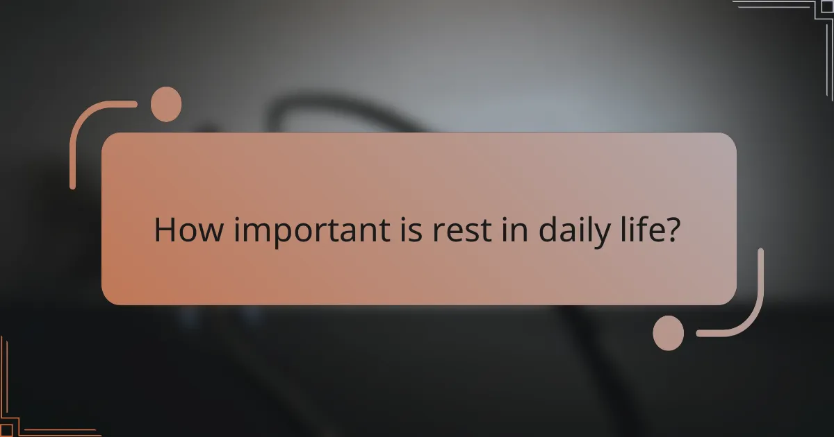 How important is rest in daily life?