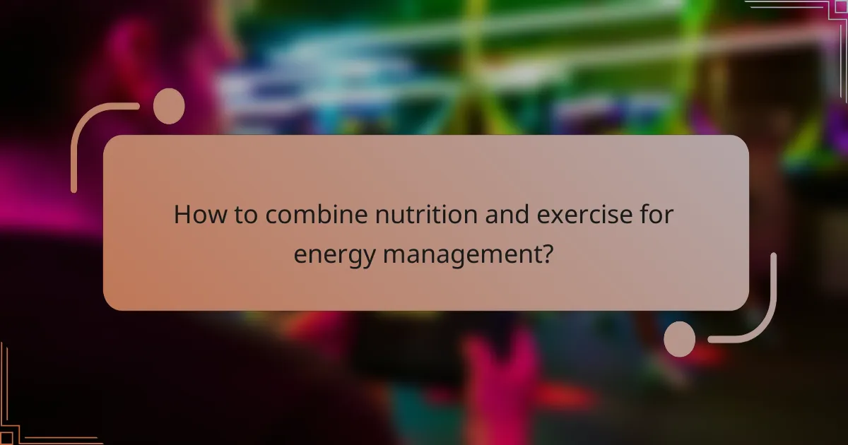How to combine nutrition and exercise for energy management?