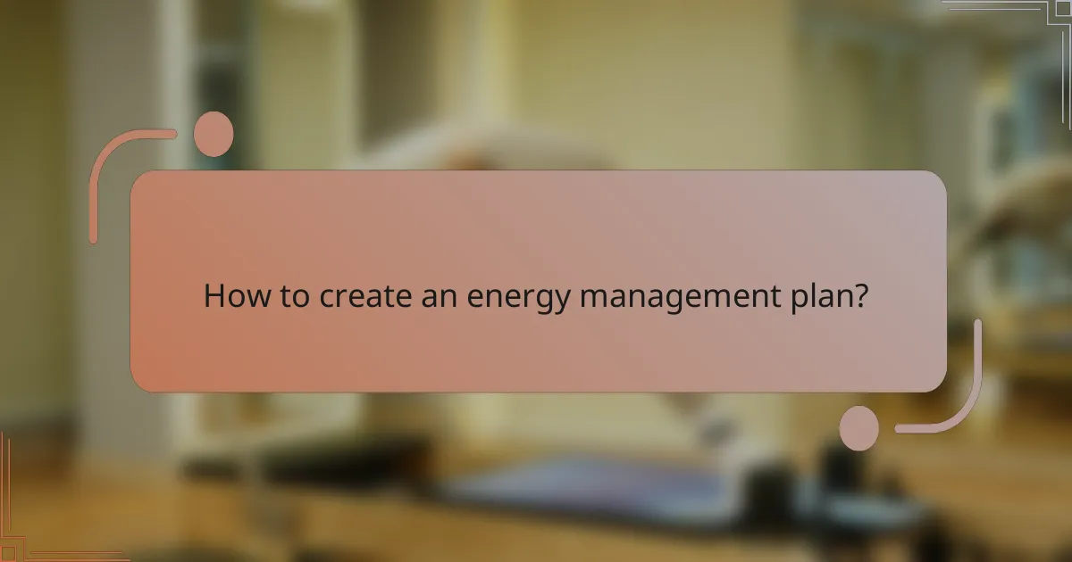 How to create an energy management plan?