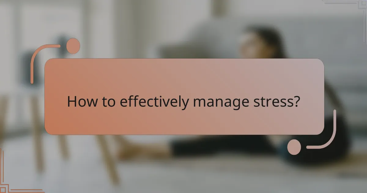 How to effectively manage stress?