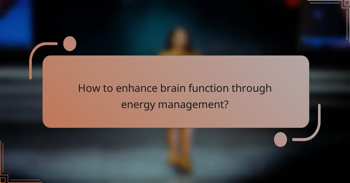 How to enhance brain function through energy management?