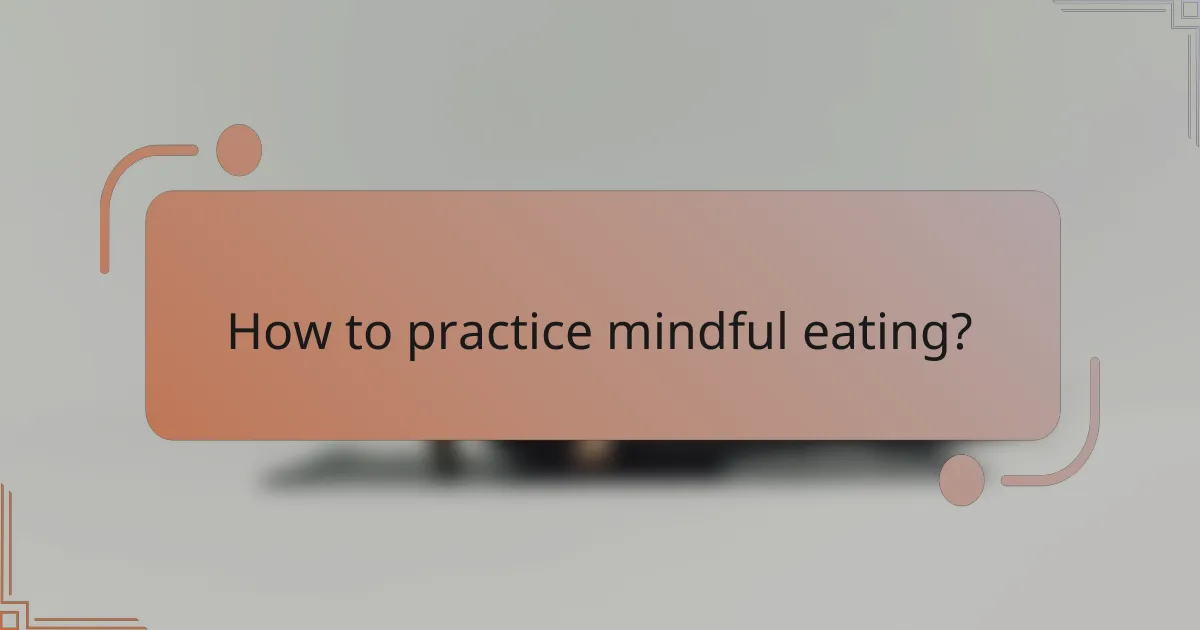 How to practice mindful eating?