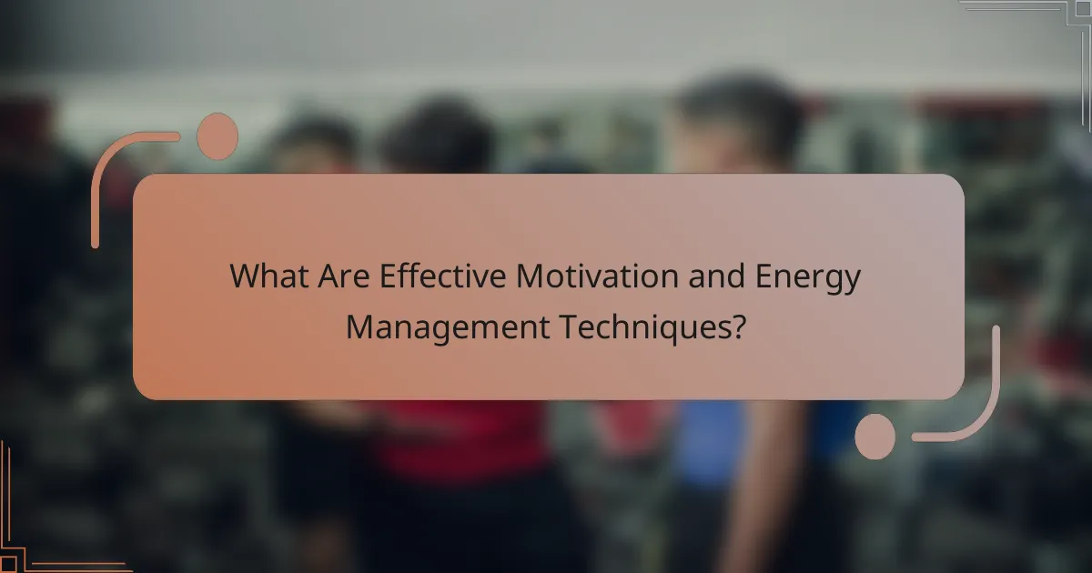 What Are Effective Motivation and Energy Management Techniques?