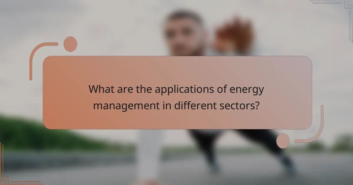 What are the applications of energy management in different sectors?