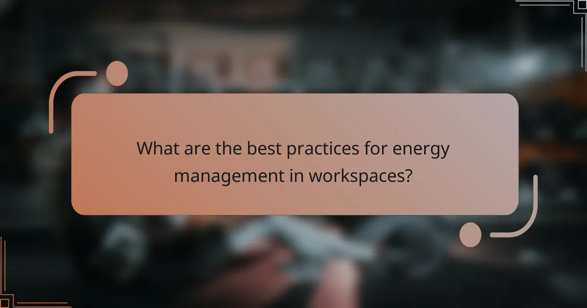 What are the best practices for energy management in workspaces?