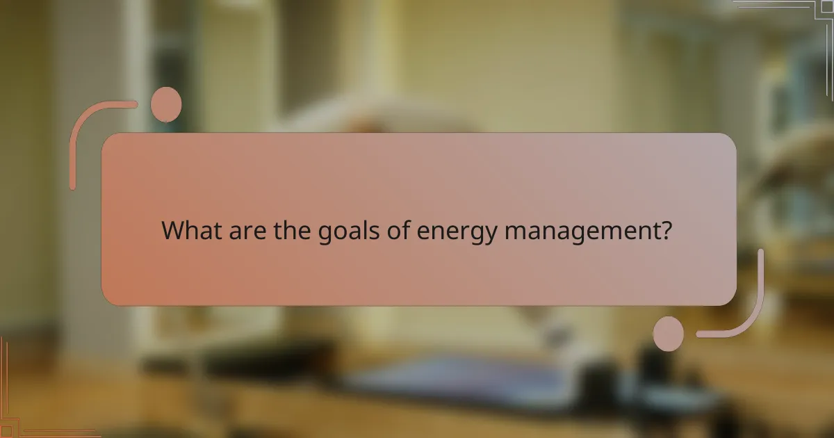 What are the goals of energy management?