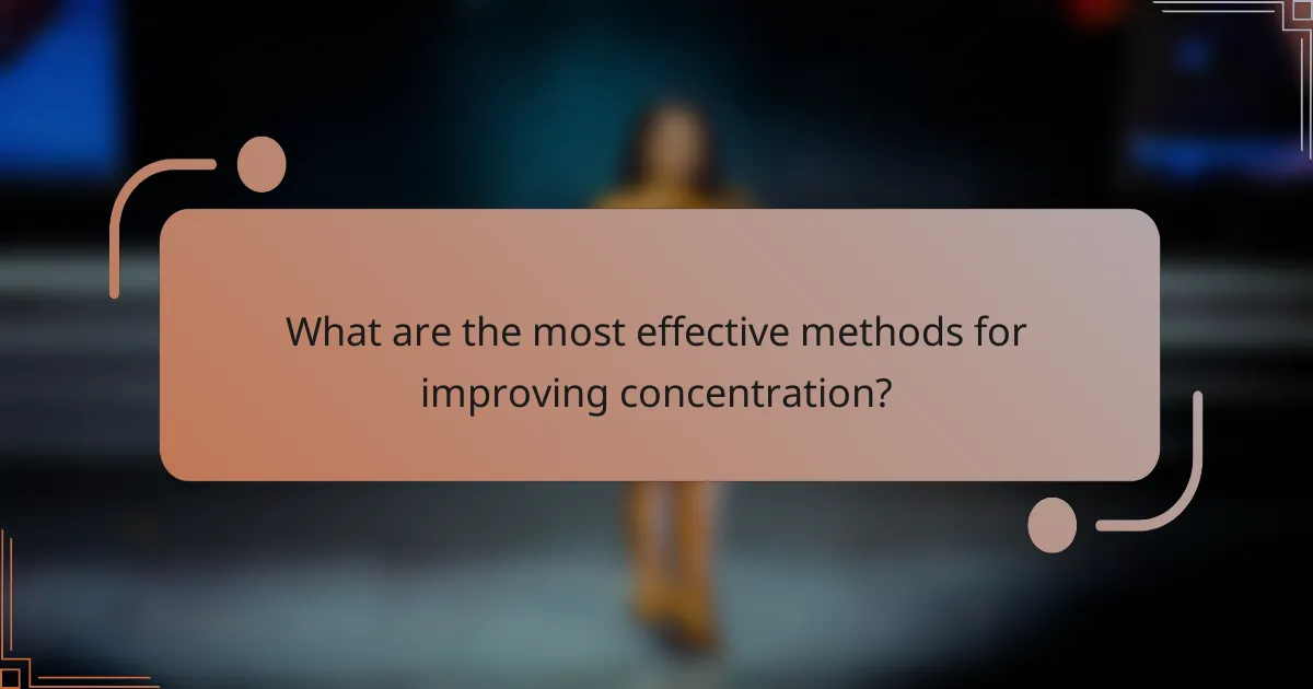 What are the most effective methods for improving concentration?
