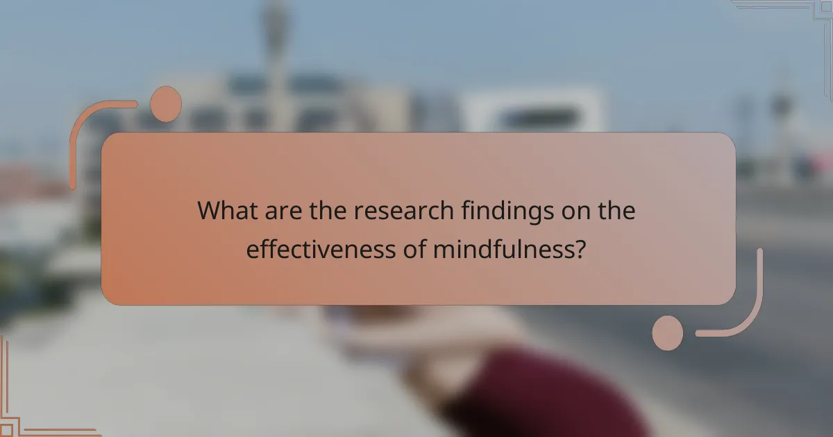 What are the research findings on the effectiveness of mindfulness?