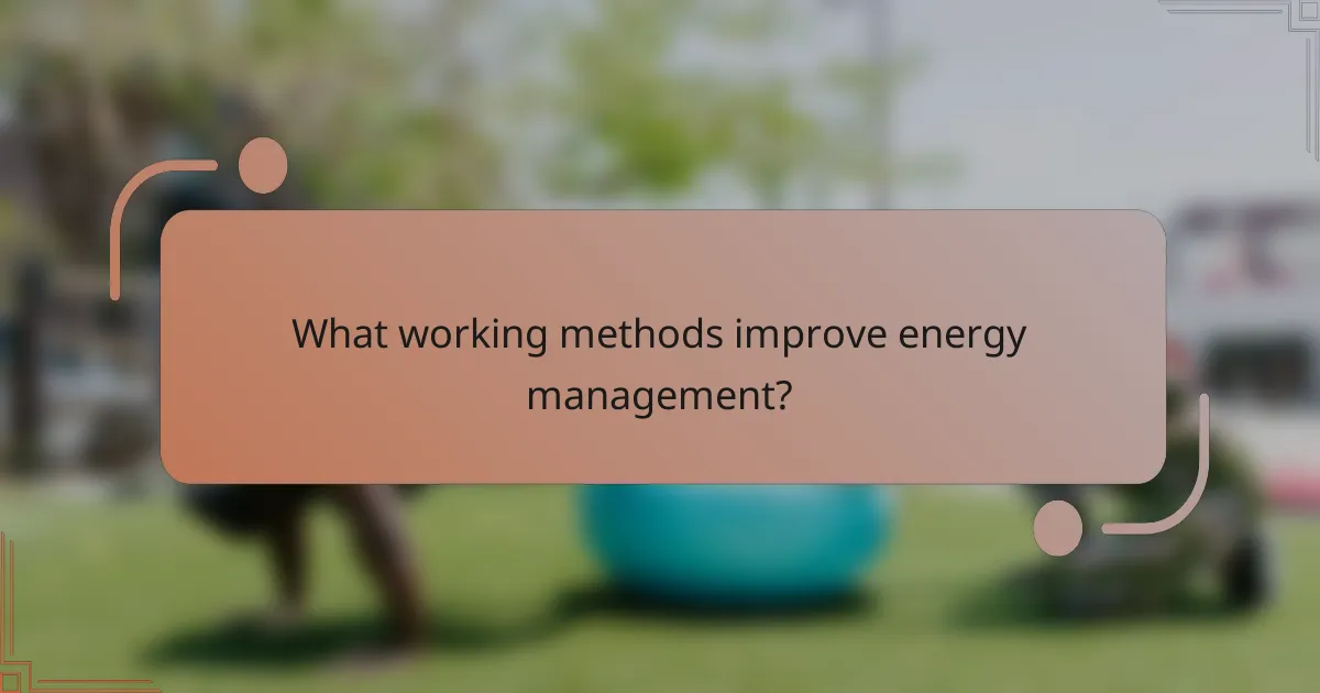 What working methods improve energy management?